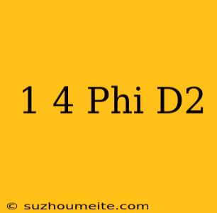 1/4 Phi D2