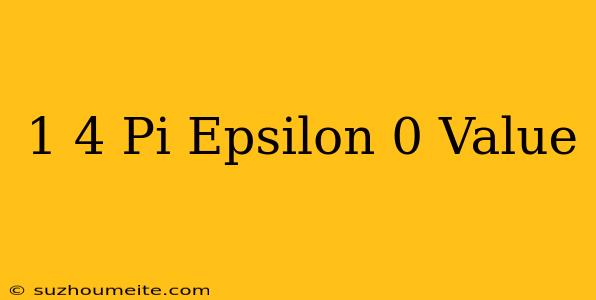 1/4 Pi Epsilon 0 Value