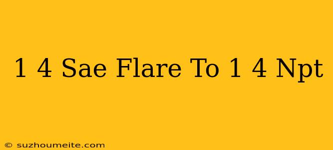 1/4 Sae Flare To 1/4 Npt