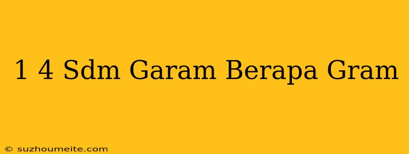 1/4 Sdm Garam Berapa Gram