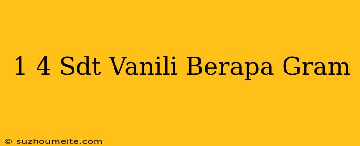 1/4 Sdt Vanili Berapa Gram