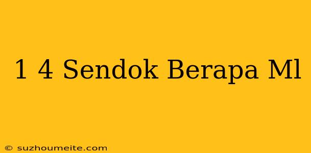 1/4 Sendok Berapa Ml