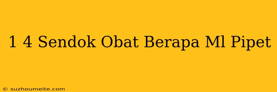 1/4 Sendok Obat Berapa Ml Pipet