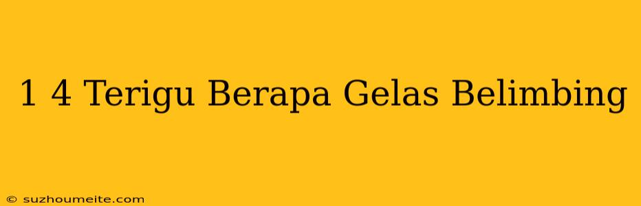 1/4 Terigu Berapa Gelas Belimbing