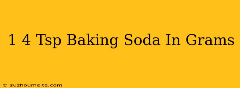 1/4 Tsp Baking Soda In Grams