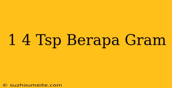 1/4 Tsp Berapa Gram