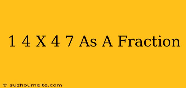 1/4 X 4/7 As A Fraction