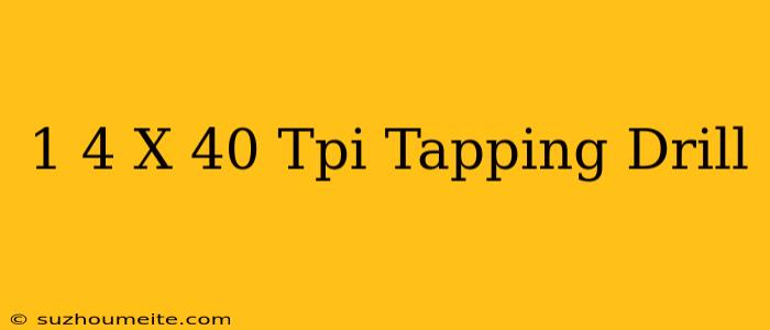 1/4 X 40 Tpi Tapping Drill