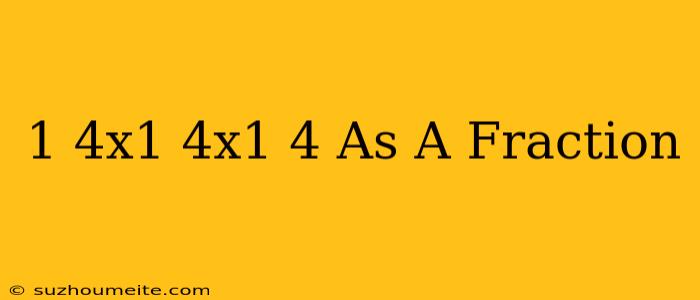 1/4x1/4x1/4 As A Fraction