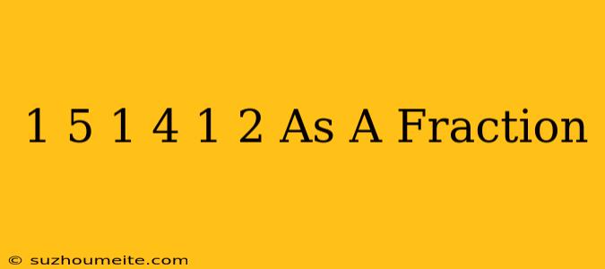 1/5+1/4+1/2 As A Fraction