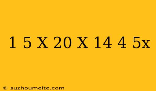 1/5(x+20)=-x+14+4/5x