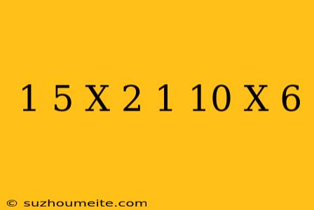 1/5(x-2)=1/10(x+6)