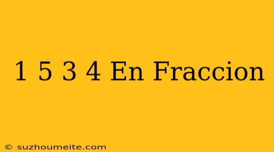 1/5 + 3/4 En Fraccion