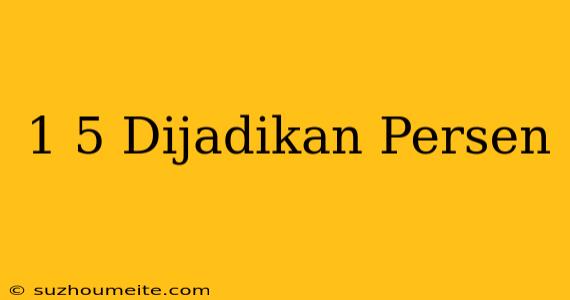 1/5 Dijadikan Persen