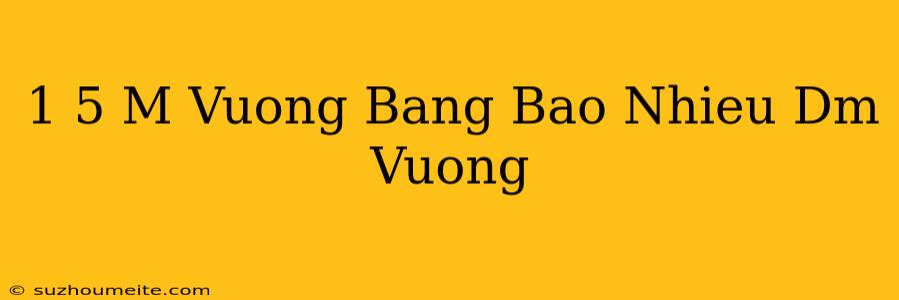 1/5 M Vuông Bằng Bao Nhiêu Dm Vuông