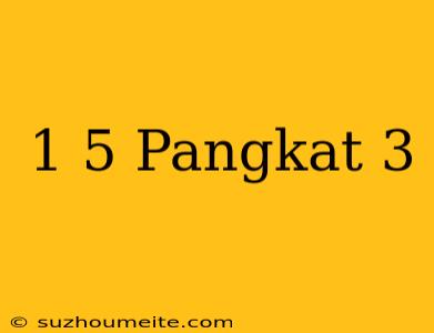 1/5 Pangkat 3