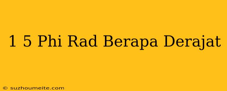 1/5 Phi Rad = Berapa Derajat