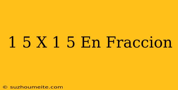 1/5 X 1/5 En Fraccion