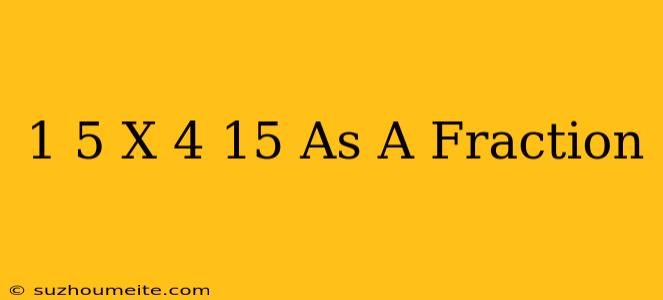 1/5 X 4/15 As A Fraction