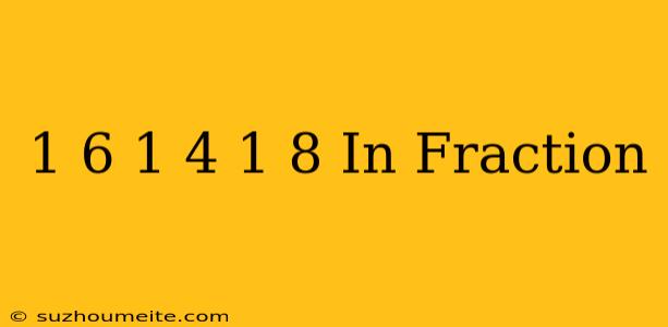 1/6+1/4+1/8 In Fraction