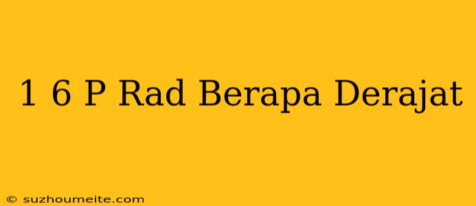 1/6 Π Rad Berapa Derajat