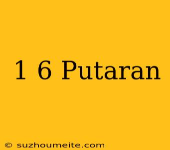 1/6 Putaran