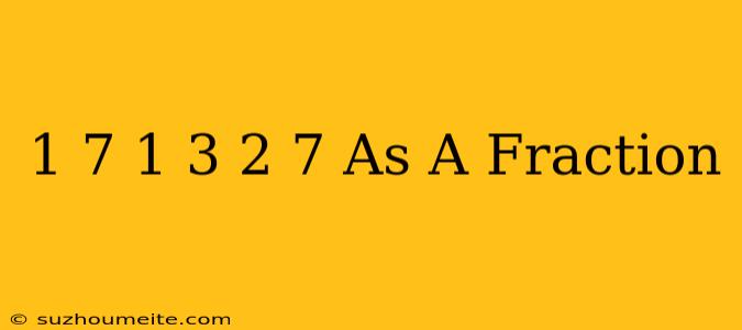 1/7 + 1/3 + 2/7 As A Fraction