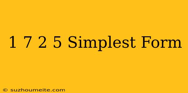 1/7 + 2/5 Simplest Form