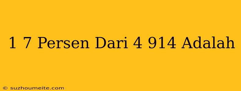 1/7 Persen Dari 4 914 Adalah