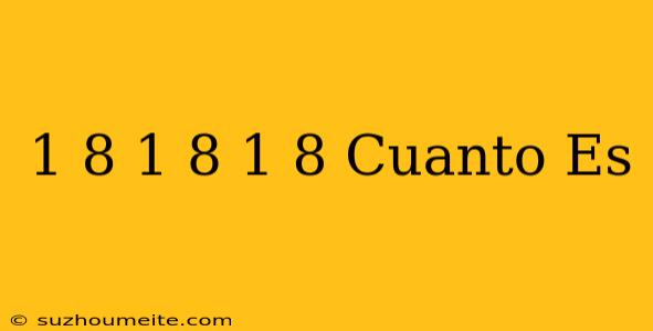 1/8+1/8+1/8 Cuanto Es