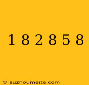 1/8+2/8+5/8