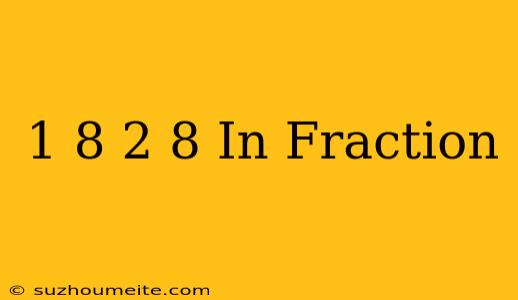 1/8 + 2/8 In Fraction