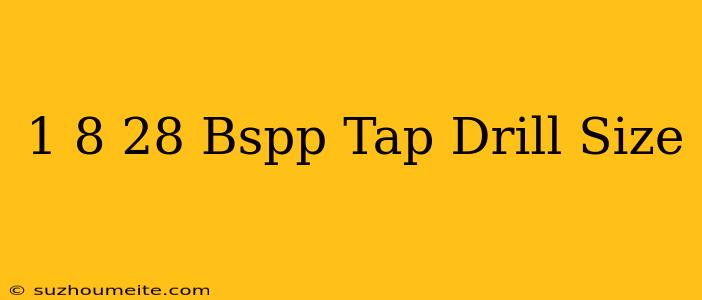 1/8-28 Bspp Tap Drill Size