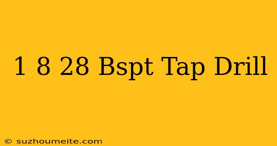 1/8-28 Bspt Tap Drill