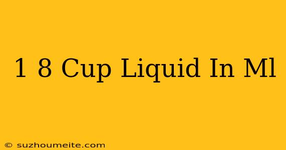 1/8 Cup Liquid In Ml