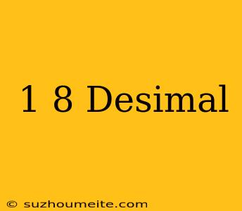 1/8 Desimal