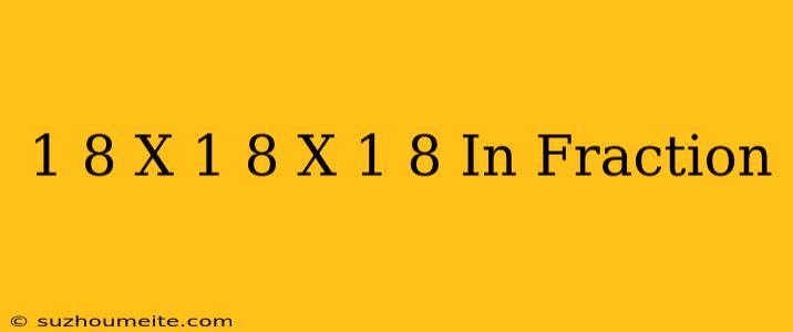 1/8 X 1/8 X 1/8 In Fraction