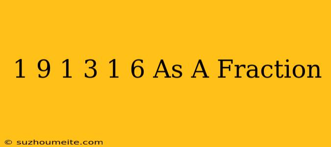 1/9+1/3+1/6 As A Fraction