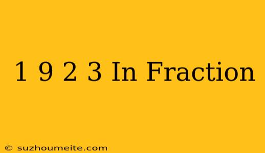 1/9+2/3 In Fraction