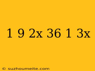 1/9(2x-36)+1/3x