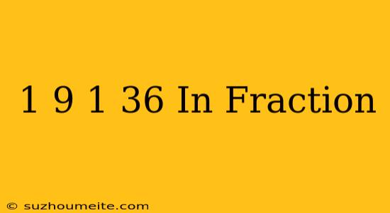 1/9-1/36 In Fraction