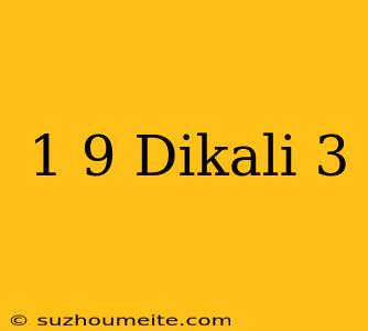 1/9 Dikali 3