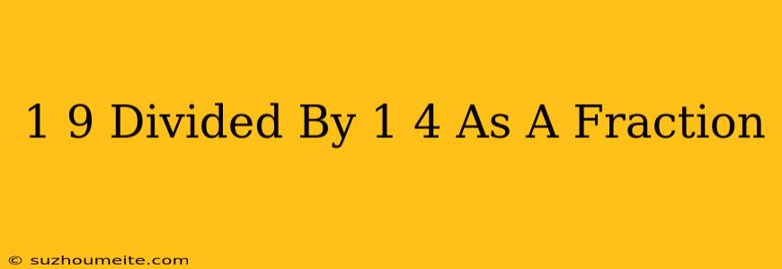 1/9 Divided By 1/4 As A Fraction