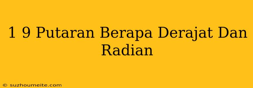 1/9 Putaran Berapa Derajat Dan Radian