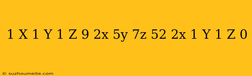 1/x+1/y+1/z=9 2x+5y+7z=52 2x+1/y-1/z=0