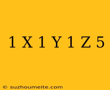 1/x + 1/y + 1/z = 5