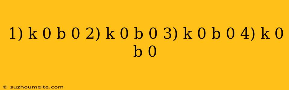 1) K 0 B 0 2) K 0 B 0 3) K 0 B 0 4) K 0 B 0