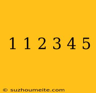 1 + 1 + 2 + 3 + 4 + 5