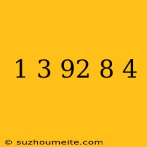 1 + 3 + 92 × 8 − 4 =