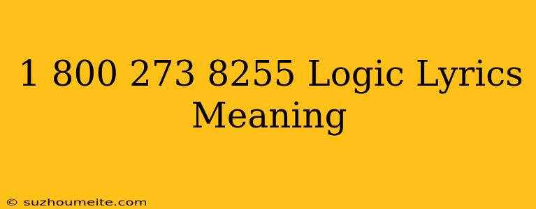 1 ー 800 ー 273 ー 8255 Logic Lyrics Meaning